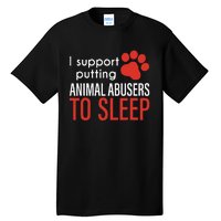 I Support Putting Animal Abusers To Sleep Tall T-Shirt