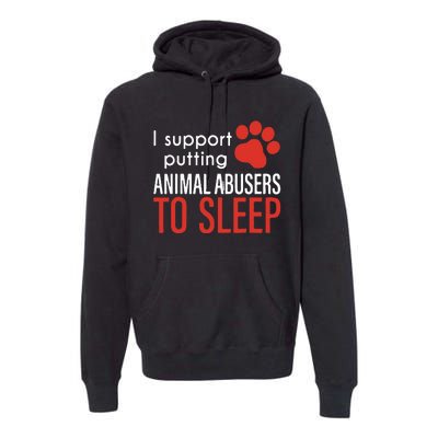 I Support Putting Animal Abusers To Sleep Premium Hoodie