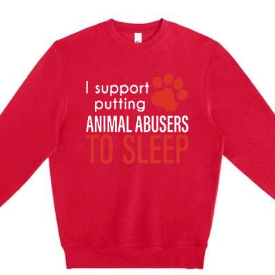 I Support Putting Animal Abusers To Sleep Premium Crewneck Sweatshirt