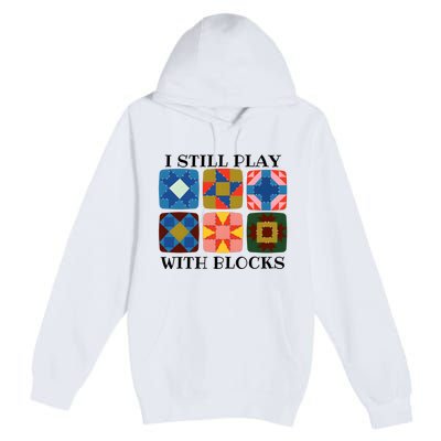 I Still Play With Blocks Premium Pullover Hoodie