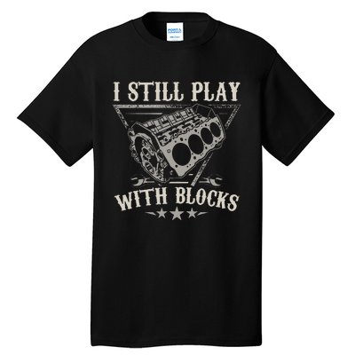 I Still Play With Blocks Car Mechanic Motor Engine Tall T-Shirt