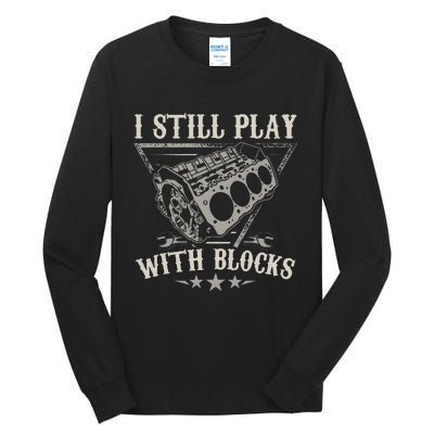 I Still Play With Blocks Car Mechanic Motor Engine Tall Long Sleeve T-Shirt