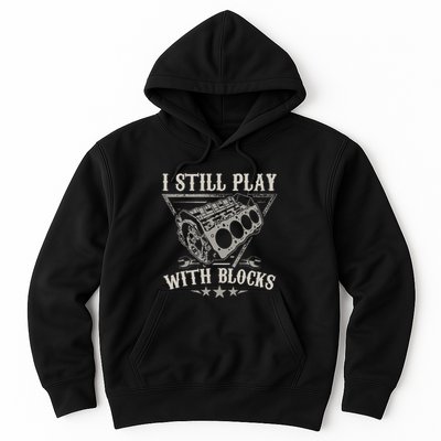 I Still Play With Blocks Car Mechanic Motor Engine Hoodie