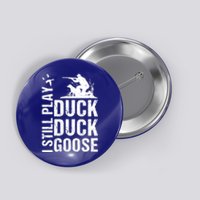 I Still Play Duck Hunting Funny Gift Button