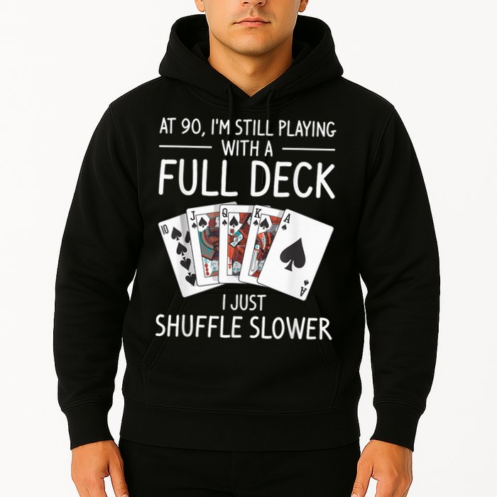 I'M Still Playing With A Full Deck 90th Birthday Hoodie