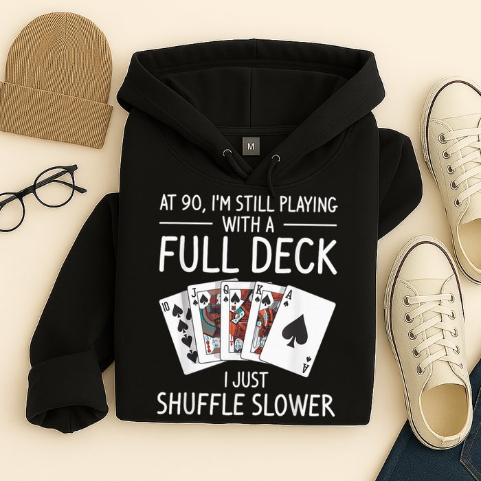 I'M Still Playing With A Full Deck 90th Birthday Hoodie
