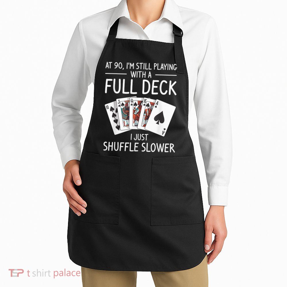 I'M Still Playing With A Full Deck 90th Birthday Apron