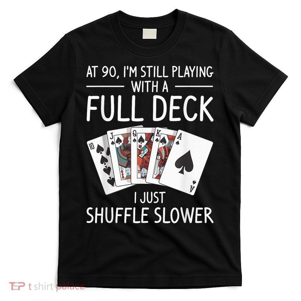 I'M Still Playing With A Full Deck 90th Birthday T-Shirt