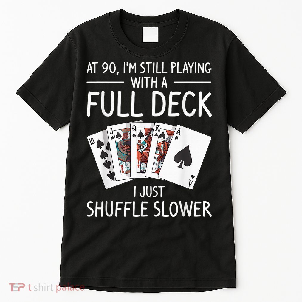 I'M Still Playing With A Full Deck 90th Birthday Tall T-Shirt