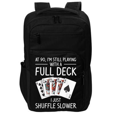 I'M Still Playing With A Full Deck 90th Birthday Impact Tech Backpack