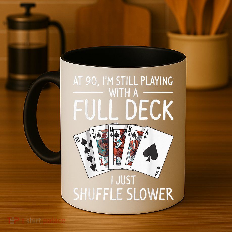 I'M Still Playing With A Full Deck 90th Birthday Mug
