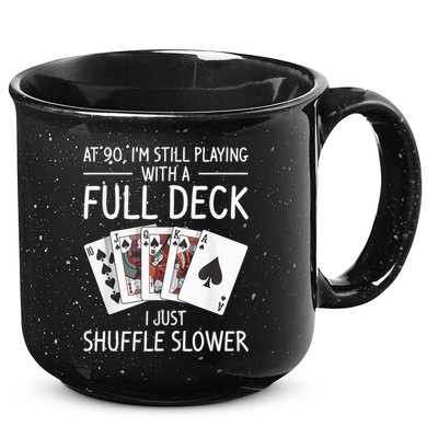 I'M Still Playing With A Full Deck 90th Birthday 15oz Campfire Ceramic Mug