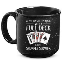 I'M Still Playing With A Full Deck 90th Birthday 15oz Campfire Ceramic Mug