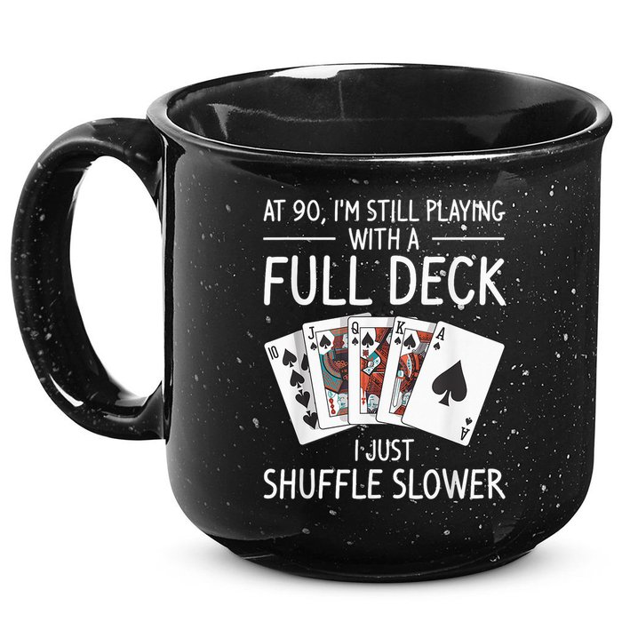 I'M Still Playing With A Full Deck 90th Birthday 15oz Campfire Ceramic Mug