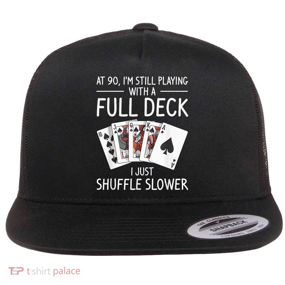 I'M Still Playing With A Full Deck 90th Birthday Flatbill Hat
