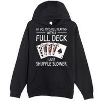 I'M Still Playing With A Full Deck 90th Birthday Premium Pullover Hoodie