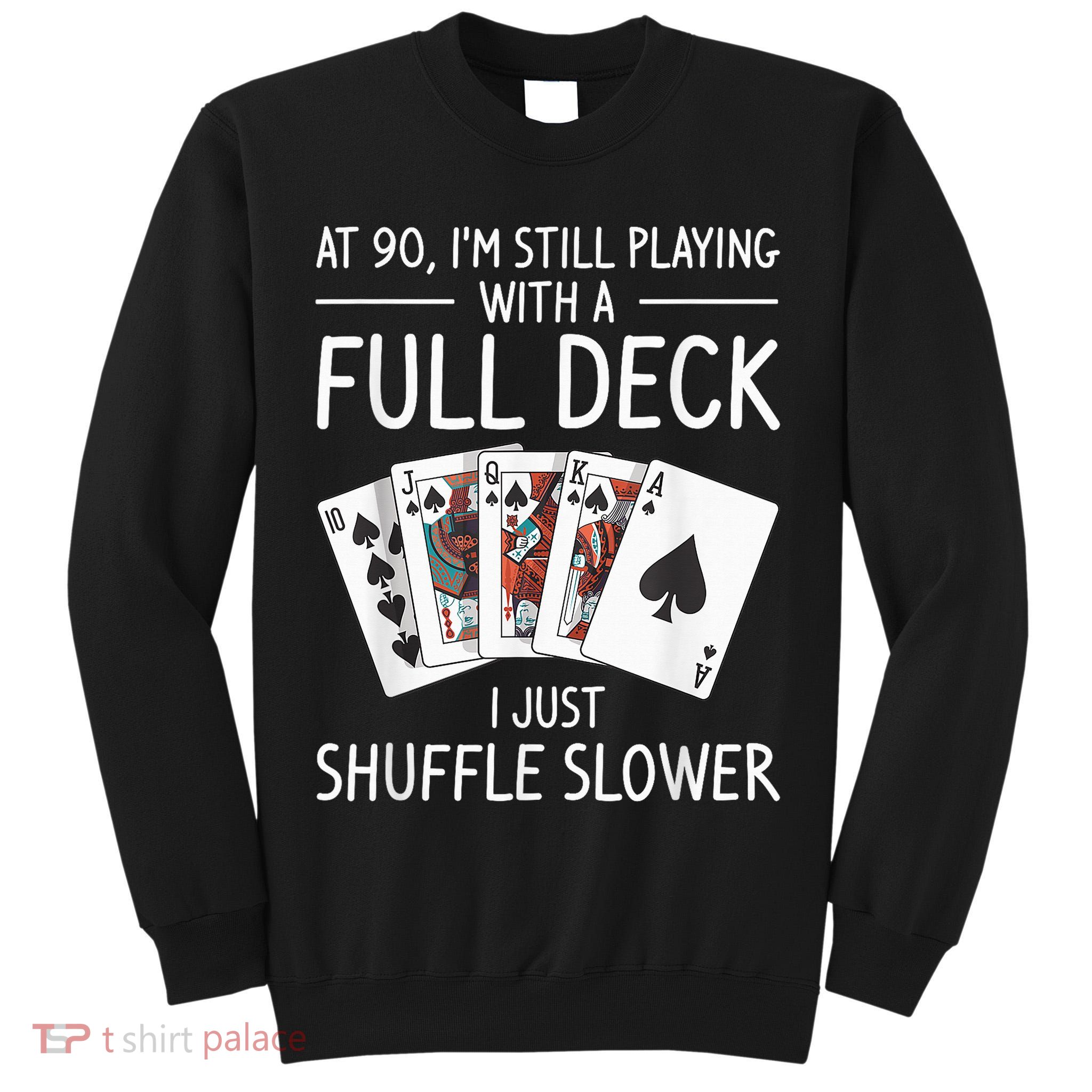 I'M Still Playing With A Full Deck 90th Birthday Tall Sweatshirt