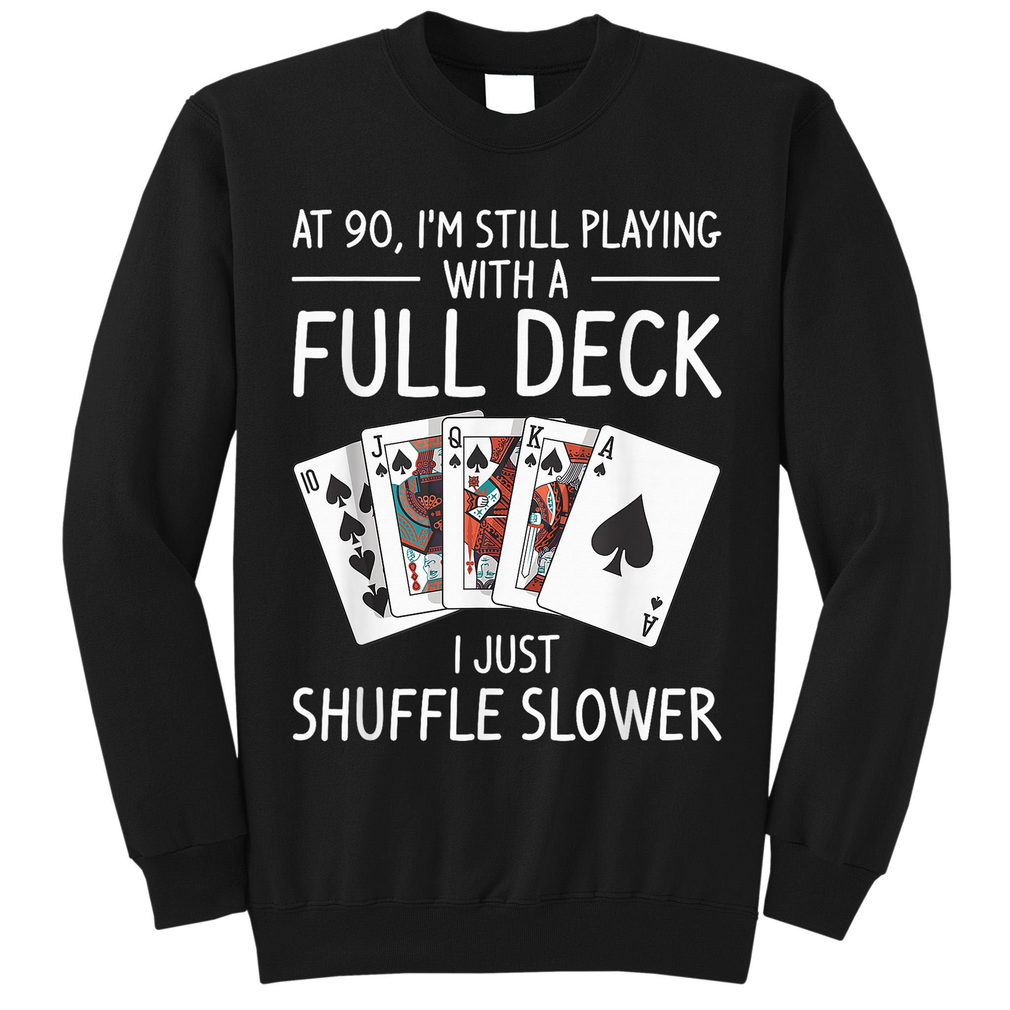 I'M Still Playing With A Full Deck 90th Birthday Tall Sweatshirt