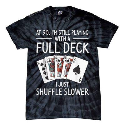 I'M Still Playing With A Full Deck 90th Birthday Tie-Dye T-Shirt