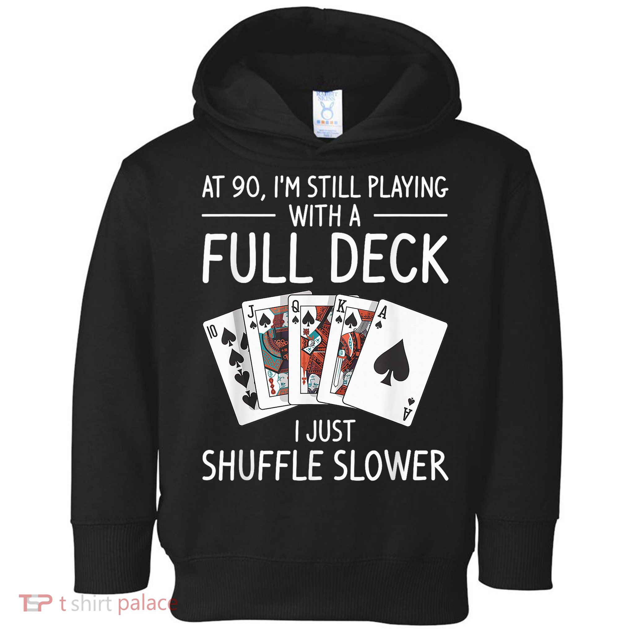 I'M Still Playing With A Full Deck 90th Birthday Toddler Hoodie