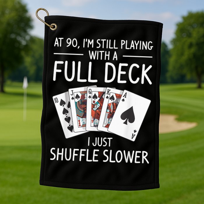 I'M Still Playing With A Full Deck 90th Birthday Golf Towel