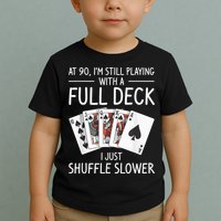 I'M Still Playing With A Full Deck 90th Birthday Toddler T-Shirt