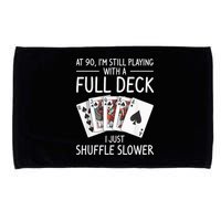 I'M Still Playing With A Full Deck 90th Birthday Microfiber Hand Towel