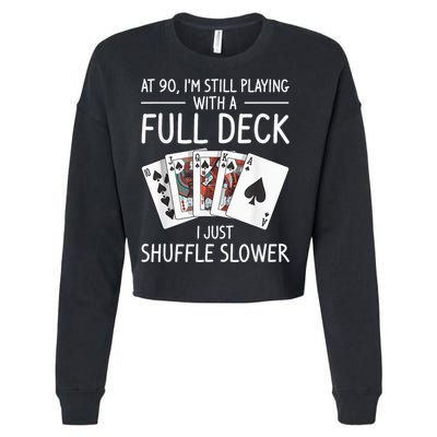 I'M Still Playing With A Full Deck 90th Birthday Cropped Pullover Crew