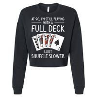 I'M Still Playing With A Full Deck 90th Birthday Cropped Pullover Crew