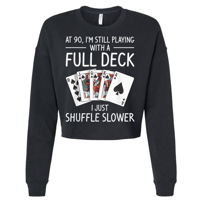 I'M Still Playing With A Full Deck 90th Birthday Cropped Pullover Crew