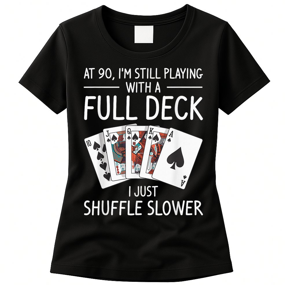 I'M Still Playing With A Full Deck 90th Birthday Womens T-Shirt