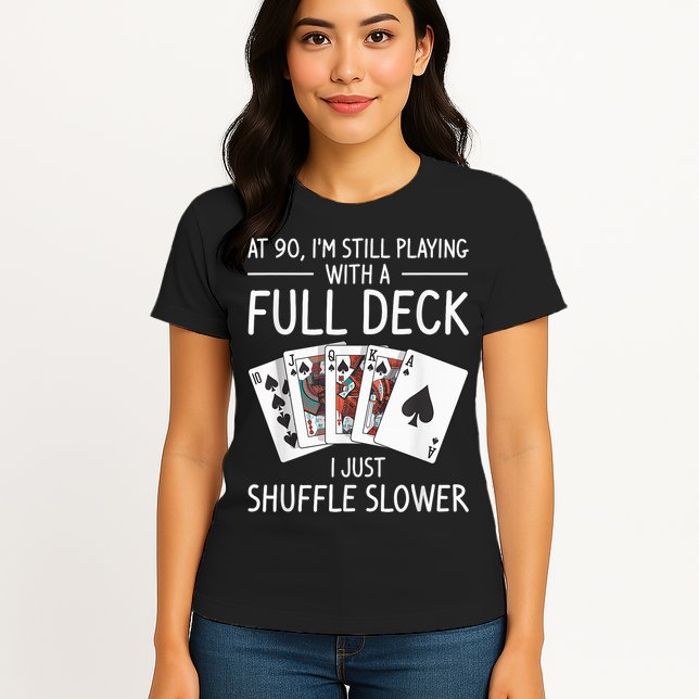 I'M Still Playing With A Full Deck 90th Birthday Womens T-Shirt