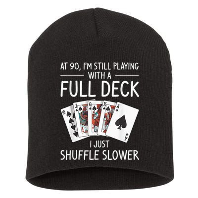 I'M Still Playing With A Full Deck 90th Birthday Short Acrylic Beanie