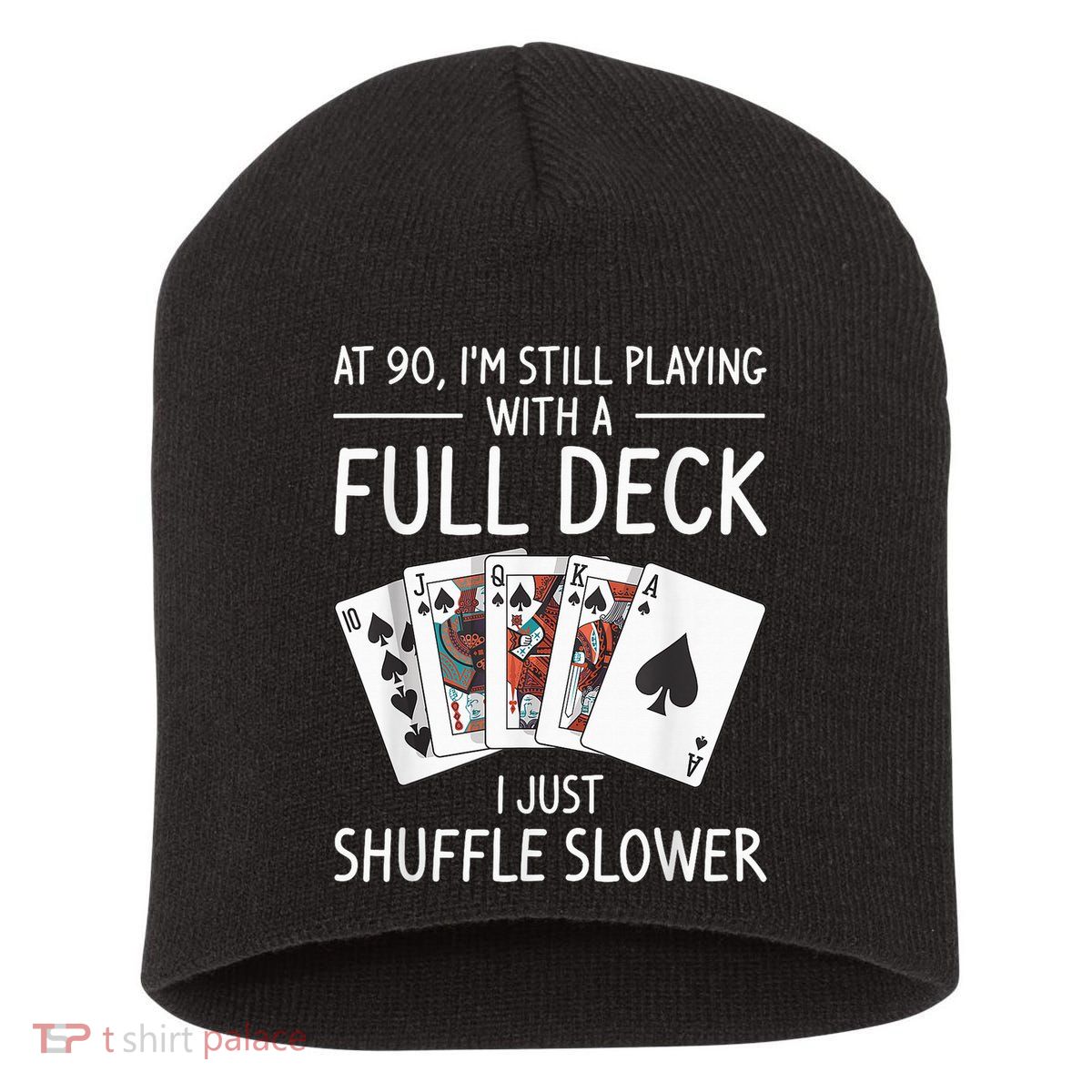 I'M Still Playing With A Full Deck 90th Birthday Short Acrylic Beanie