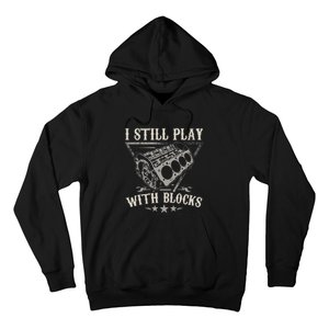 I Still Play With Blocks Car Mechanic Motor Engine Hoodie