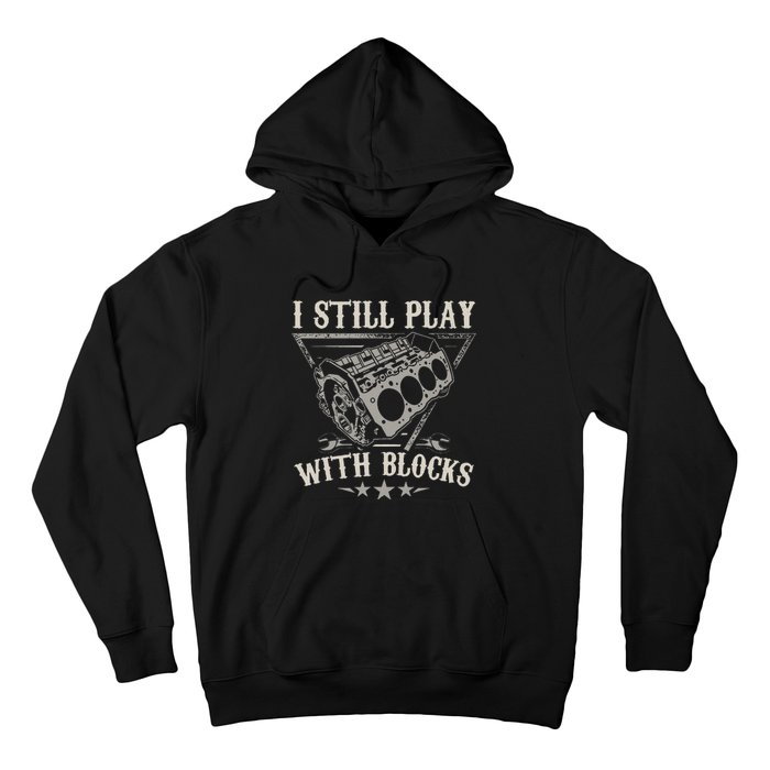 I Still Play With Blocks Car Mechanic Motor Engine Hoodie