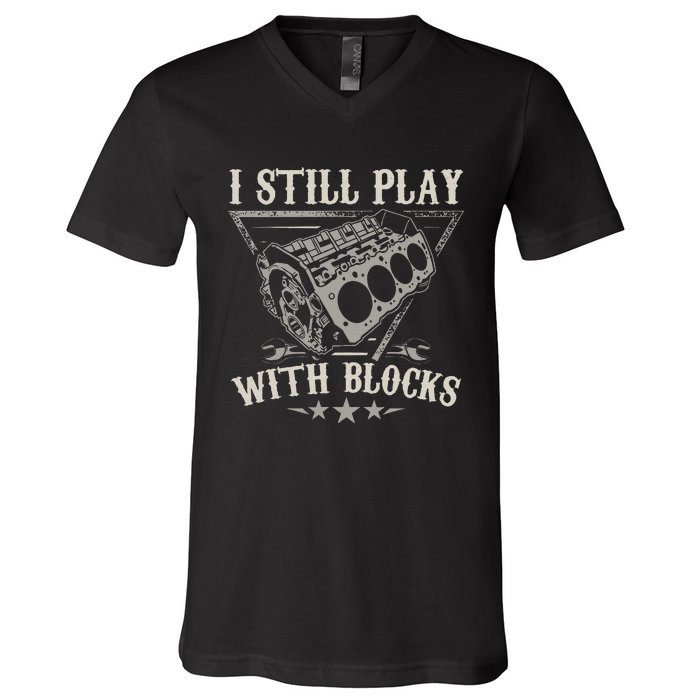 I Still Play With Blocks Car Mechanic Motor Engine V-Neck T-Shirt