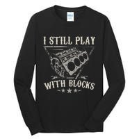 I Still Play With Blocks Car Mechanic Motor Engine Tall Long Sleeve T-Shirt