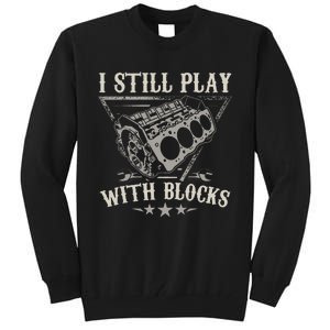 I Still Play With Blocks Car Mechanic Motor Engine Tall Sweatshirt