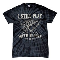 I Still Play With Blocks Car Mechanic Motor Engine Tie-Dye T-Shirt