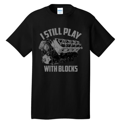 I Still Play With Blocks Racing | Maintenance Man Gift Tall T-Shirt