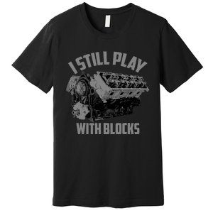 I Still Play With Blocks Racing | Maintenance Man Gift Premium T-Shirt