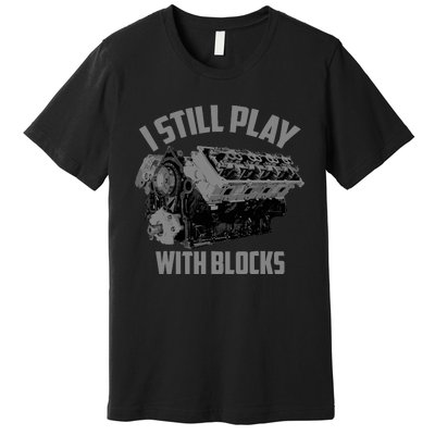 I Still Play With Blocks Racing | Maintenance Man Gift Premium T-Shirt