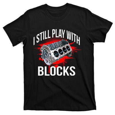 I Still Play With Blocks Funny Mechanic T-Shirt