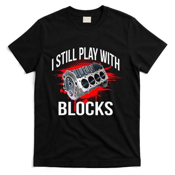 I Still Play With Blocks Funny Mechanic T-Shirt