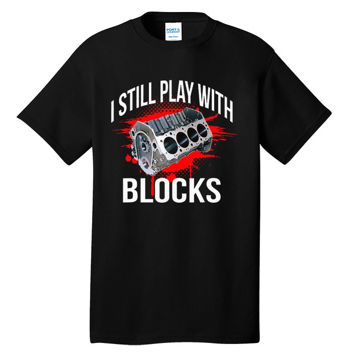 I Still Play With Blocks Funny Mechanic Tall T-Shirt