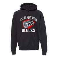 I Still Play With Blocks Funny Mechanic Premium Hoodie