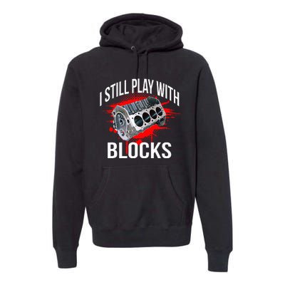 I Still Play With Blocks Funny Mechanic Premium Hoodie