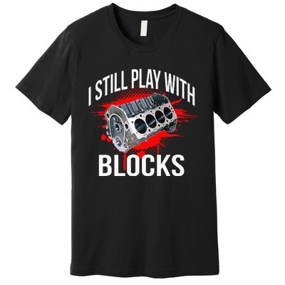 I Still Play With Blocks Funny Mechanic Premium T-Shirt