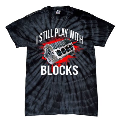 I Still Play With Blocks Funny Mechanic Tie-Dye T-Shirt